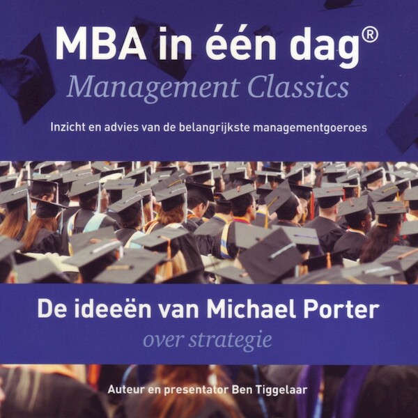 De ideeen van Michael Porter over strategie - Ben Tiggelaar (ISBN 9789079445479)