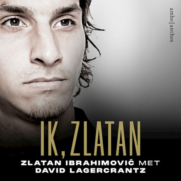 Ik, Zlatan - Zlatan Ibrahimovic, David Lagercrantz (ISBN 9789026364761)