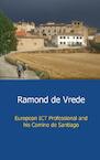 European ict professional and his Camino de Santiago - Ramond De Vrede (ISBN 9789461936776)